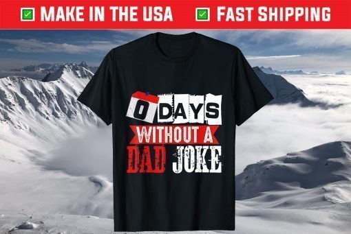 Zero Days Without A Dad Joke Fathers Day Gift T-Shirt