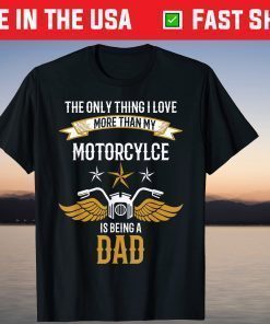 the Only Thing I Love More Than My Motorcycle Is Being A Dad T-Shirt