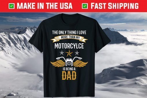 the Only Thing I Love More Than My Motorcycle Is Being A Dad T-Shirt