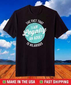 18th Birthday I'm Legally An Adult Is Hilarous Classic T-Shirt