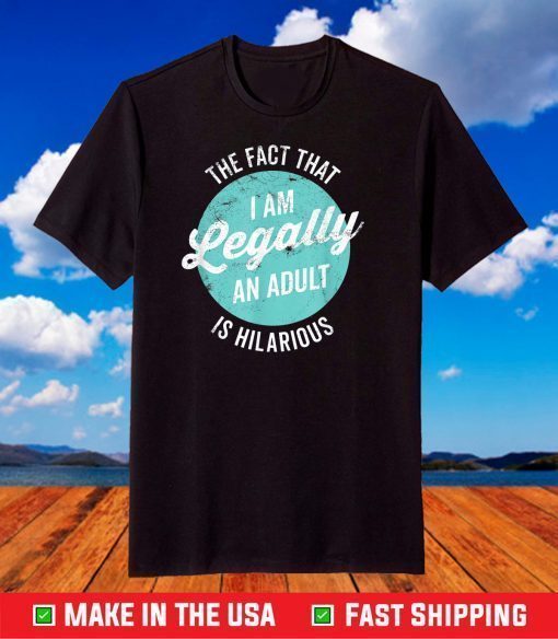 18th Birthday I'm Legally An Adult Is Hilarous Classic T-Shirt