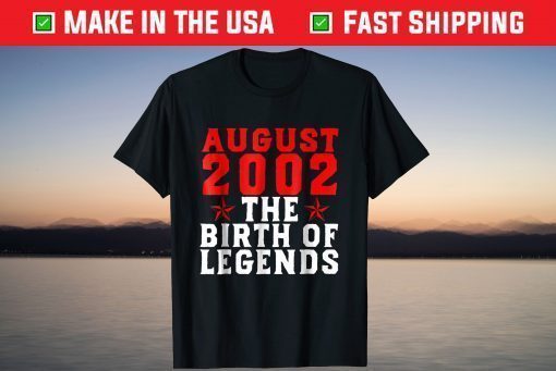 19th Birthday August 2002 The Birth Of Legends T-Shirt