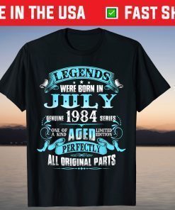 37th Birthday Legends Were Born July 1984 37 Year Old Classic T-Shirt