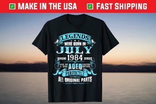 37th Birthday Legends Were Born July 1984 37 Year Old Classic T-Shirt