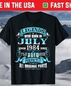 37th Birthday Legends Were Born July 1984 37 Year Old Classic T-Shirt