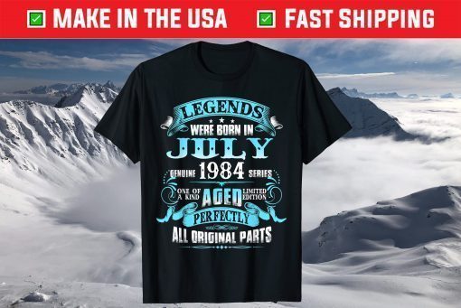 37th Birthday Legends Were Born July 1984 37 Year Old Classic T-Shirt