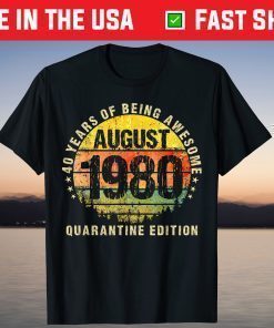 40 Years Being Awesome Born In 1980 August Made In 1980 T-Shirt