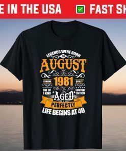 40th Birthday Legends Were Born In August 1981 40 Years Old Classic T-Shirt