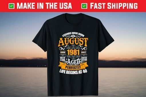 40th Birthday Legends Were Born In August 1981 40 Years Old Classic T-Shirt