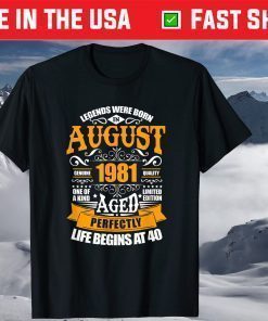 40th Birthday Legends Were Born In August 1981 40 Years Old Classic T-Shirt