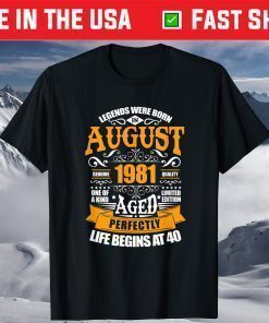 40th Birthday Legends Were Born In August 1981 40 Years Old Classic T-Shirt