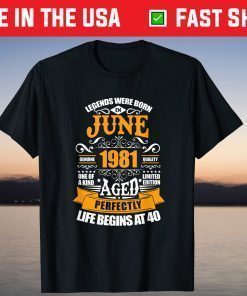 40th Birthday Legends Were Born In June 1981 40 Years Old T-Shirt