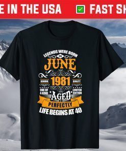 40th Birthday Legends Were Born In June 1981 40 Years Old T-Shirt