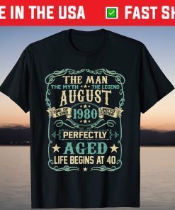 40th Birthday The Man Myth Legend Born In AUGUST 1980 T-Shirt