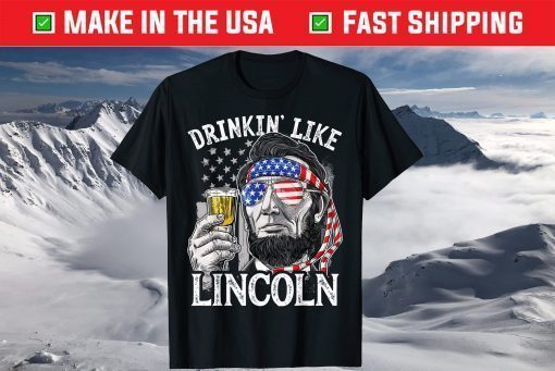 4th Of July Drinking Like Lincoln Abraham Classic T-Shirt