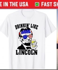 4th Of July For Drinking Like Lincoln Abraham T-Shirt