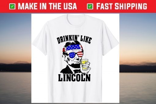 4th Of July For Drinking Like Lincoln Abraham T-Shirt