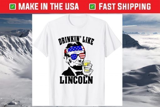 4th Of July For Drinking Like Lincoln Abraham T-Shirt