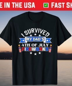 4th of July American Flag I Survived My Dad's Fireworks T-Shirt