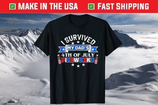 4th of July American Flag I Survived My Dad's Fireworks T-Shirt