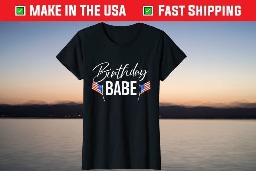 4th of July Birthday Babe Independence Day T-Shirt