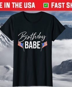 4th of July Birthday Babe Independence Day T-Shirt