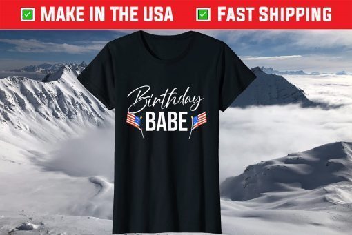 4th of July Birthday Babe Independence Day T-Shirt