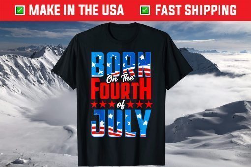 4th of July Birthday, Born on the Fourth of July Patriotic Classic T-Shirt