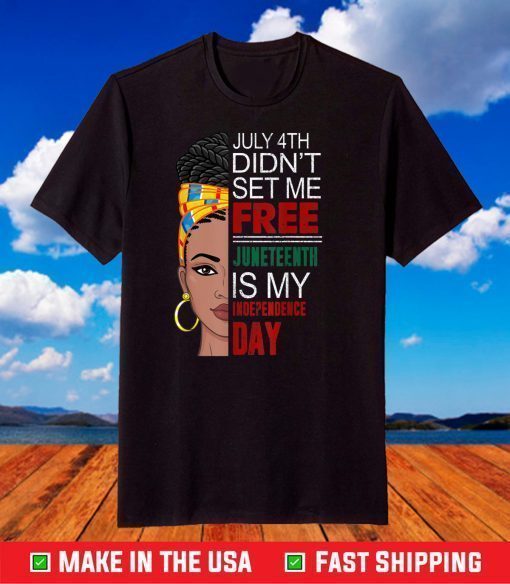 4th of July Didnt Set Me Free Juneteenth Is My Independence Day Classic T-Shirt