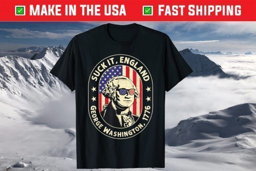 4th of July shirt Suck It England George Washington 1776 Unisex T-Shirt