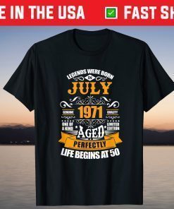 50th Birthday Legends Were Born In July 1971 50 Years Old T-Shirt