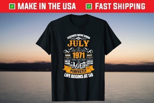 50th Birthday Legends Were Born In July 1971 50 Years Old T-Shirt