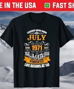 50th Birthday Legends Were Born In July 1971 50 Years Old T-Shirt