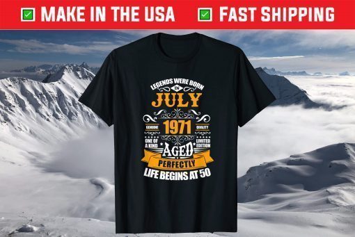 50th Birthday Legends Were Born In July 1971 50 Years Old T-Shirt