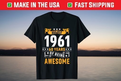 60th Birthday August 1961 60 Years Of Being Awesome T-Shirt