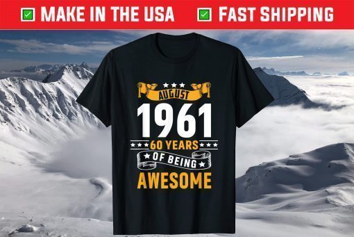 60th Birthday August 1961 60 Years Of Being Awesome T-Shirt