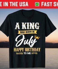 A King Was Born In July Happy Birthday To Me T-Shirt