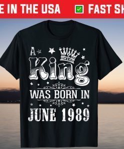 A King Was Born In June 1989 Happy My Birthday 32 Years Old T-Shirt