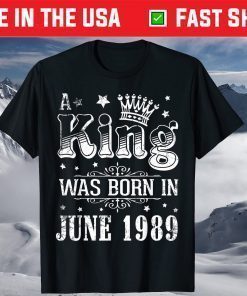 A King Was Born In June 1989 Happy My Birthday 32 Years Old T-Shirt