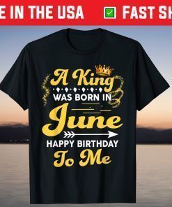 A King Was Born In June Happy Birthday To Me Classic T-Shirt