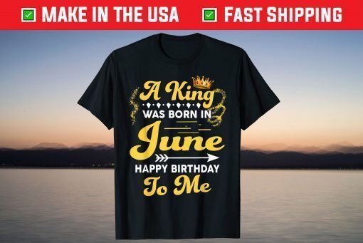 A King Was Born In June Happy Birthday To Me Classic T-Shirt