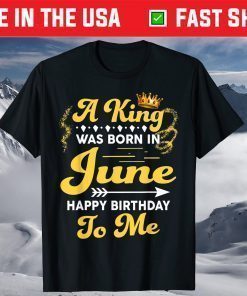 A King Was Born In June Happy Birthday To Me Classic T-Shirt