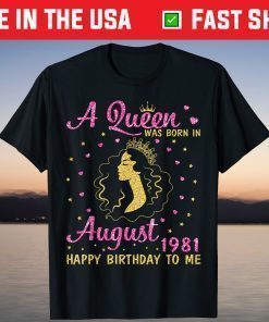 A Queen Was Born In August 1981 Happy Birthday To Me Shirt