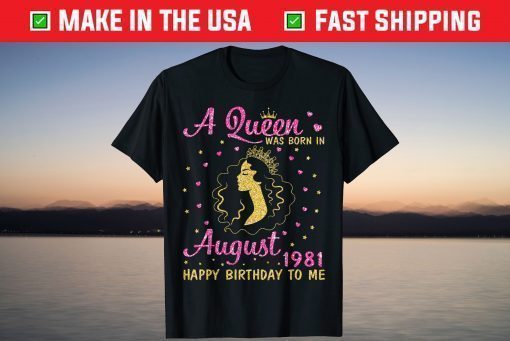 A Queen Was Born In August 1981 Happy Birthday To Me Shirt