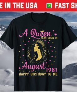 A Queen Was Born In August 1981 Happy Birthday To Me Shirt