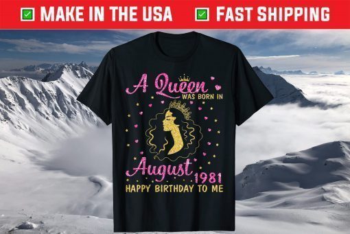 A Queen Was Born In August 1981 Happy Birthday To Me Shirt