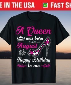 A Queen Was Born In August Birthday Us 2021 T-Shirt