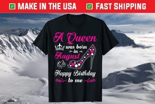 A Queen Was Born In August Birthday Us 2021 T-Shirt