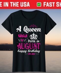 A Queen Was Born In August Happy Birthday Shirt