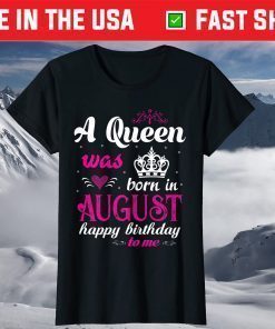 A Queen Was Born In August Happy Birthday Shirt